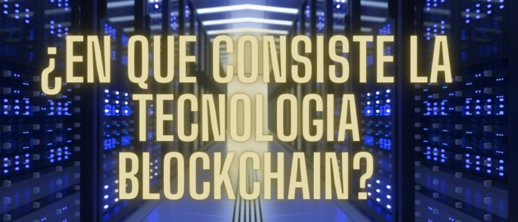 ¿En que consiste la tecnologia blockchain?